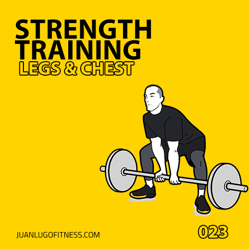 Strength Training 023- Legs & Chest
